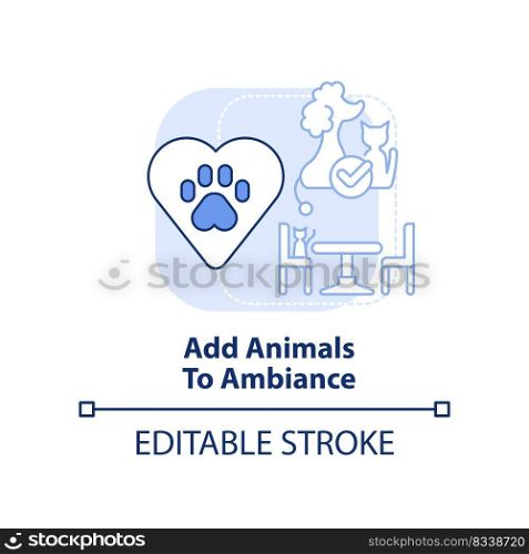 Add animals to ambiance light blue concept icon. Unique restaurant business abstract idea thin line illustration. Isolated outline drawing. Editable stroke. Arial, Myriad Pro-Bold fonts used. Add animals to ambiance light blue concept icon