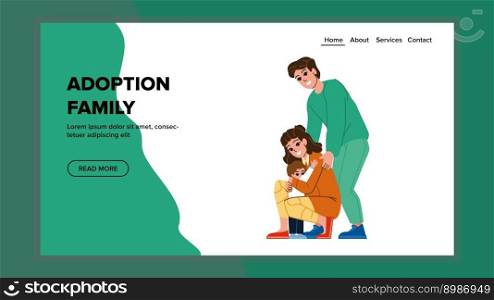 adoption family vector. happy love, child home, care man, woman together, smile adoption family web flat cartoon illustration. adoption family vector