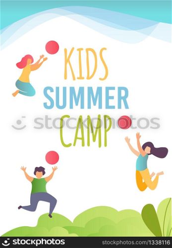 Advertising Flyer, Promotion Poster for Kids Camp on Summer Vacation. Happy Summertime, Rest and Active Recreation for Children. Cartoon Boy, Two Girls Play Ball. Flat Vector Invitation Illustration. Advertising Flyer for Kids Camp on Summer Vacation