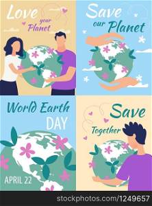 Advertising Poster Inscription Love Your Planet. Set Banners Is Written Save Our Planet, World Earth Day, Save Together. Man and Woman Hold Blooming Planet. Beautiful Globe. Vector Illustration.