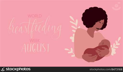 African american woman holding infant child. World breastfeeding week August handwritten lettering template. Vector web banner.. African american woman holding infant child. World breastfeeding week August handwritten lettering template.