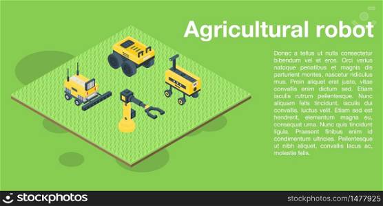 Agricultural robot concept banner. Isometric illustration of agricultural robot vector concept banner for web design. Agricultural robot concept banner, isometric style