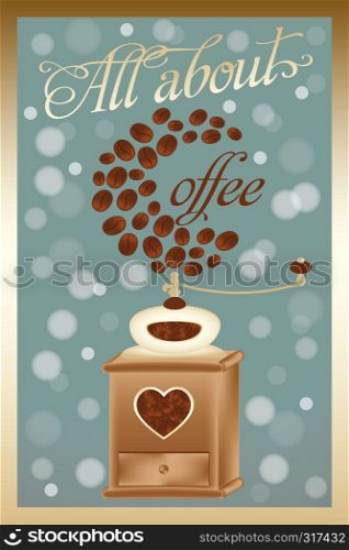 All about coffee - illustration with coffee grinder, coffee beans and calligraphic text