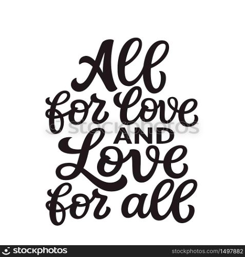 All for love and love for all. Hand lettering quote isolated on white background. Vector typography for posters, cards, t shirts, banners, labels
