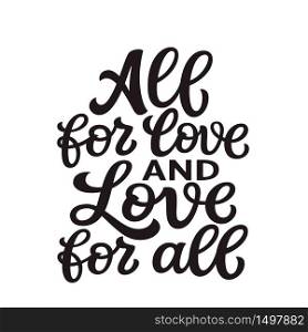 All for love and love for all. Hand lettering quote isolated on white background. Vector typography for posters, cards, t shirts, banners, labels