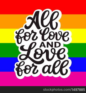 All for love and love for all. Hand lettering quote on rainbow background. Pride day vector typography for posters, cards, t shirts, banners, labels