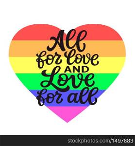 All for love and love for all. Hand lettering quote with rainbow heart isolated on white background. Vector typography for posters, cards, t shirts, banners, labels