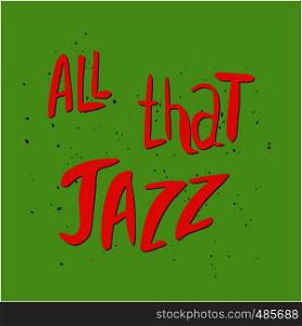 All that jazz hand drawn vector lettering. Colourful lettering. Poster, banner, t-shirt design.. All that jazz lettering