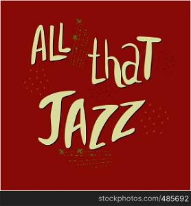 All that jazz hand drawn vector lettering. Colourful lettering. Poster, banner, t-shirt design.. All that jazz lettering
