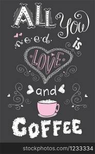 All you need is love and coffee. Funny banner. Hand drawn background. Vector illustration
