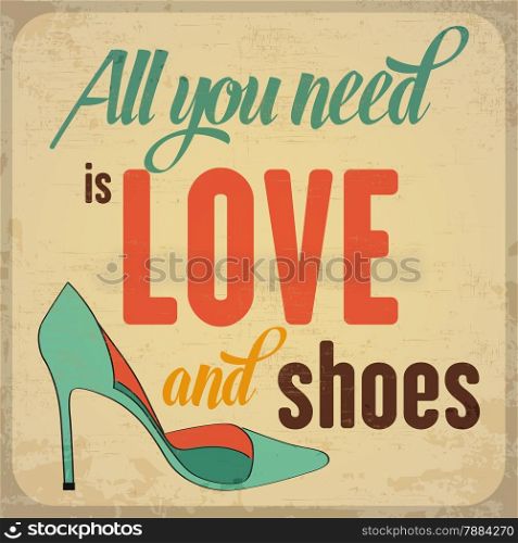 ""All you need is love and shoes", Quote Typographic Background, vector format"