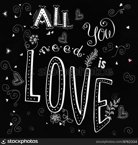 All you need is love, cute hand drawn lettering on dark background , stock vector illustration. All you need is love,cute hand drawn lettering