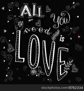 All you need is love, cute hand drawn lettering on dark background , stock vector illustration. All you need is love,cute hand drawn lettering