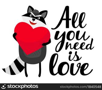 All you need is love greeting card. Cute happy Raccoon with big red heart