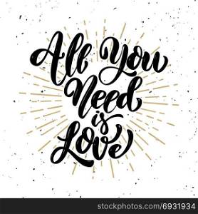 All you need is love .Hand drawn motivation lettering quote. Design element for poster, banner, greeting card. Vector illustration