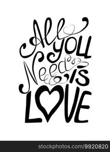 All you need is love handwritten typographic poster, original hand made"e lettering.. All you need is love handwritten typographic poster, original hand made"e lettering