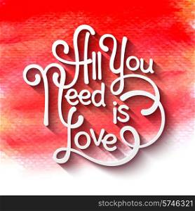 All you need is love handwritten typographic poster. Watercolor background