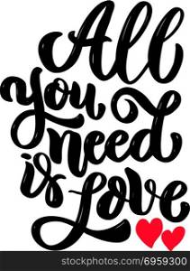all you need is love. Lettering phrase isolated on white background. Design element for poster, card, banner. Vector illustration. all you need is love. Lettering phrase isolated on white background. Design element for poster, card, banner.