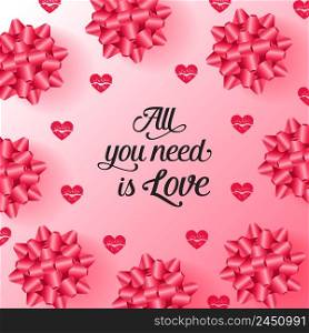 All you need is love lettering with bow and heart pattern on gradient pink background. Valentine Day holiday. Lettering can be used for invitations, greeting cards, leaflets