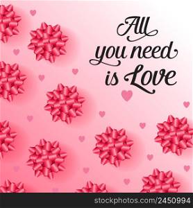 All you need is love lettering with festive bows and heart pattern on gradient pink background. Valentine Day holiday. Lettering can be used for invitations, greeting cards, leaflets