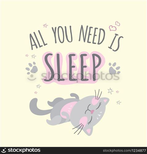All you need is sleep- phrase,funny cute cat,vector illustration