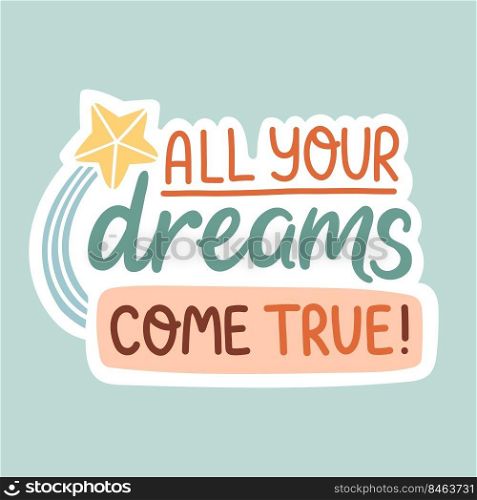 All your dreams come true positive inspirational and motivational quote vector