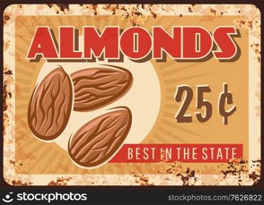 Almond nuts rusty plate, vintage food poster, raw snacks vector retro design. Natural organic almond nuts, agriculture vegetable food market price poster, metal plate with rust. Almond nuts rusty plate, vintage food poster