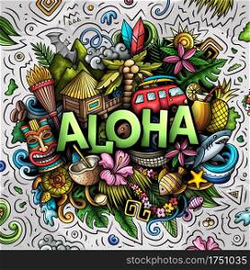 Aloha hand drawn cartoon doodle illustration. Funny Hawaiian design. Creative art vector background. Handwritten text with elements and objects. Colorful composition. Aloha hand drawn cartoon doodle illustration. Funny Hawaiian design