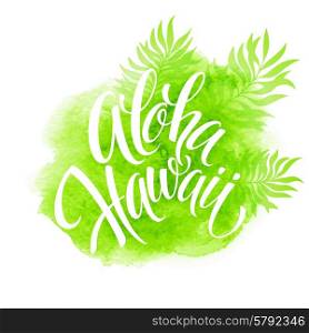 Aloha Hawaii illustration, palm leaves watercolor background EPS 10