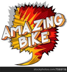Amazing Bike - Vector illustrated comic book style phrase on abstract background.
