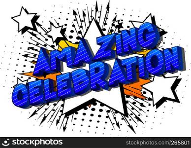Amazing Celebration - Vector illustrated comic book style phrase on abstract background.