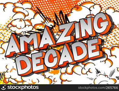 Amazing Decade - Vector illustrated comic book style phrase on abstract background.