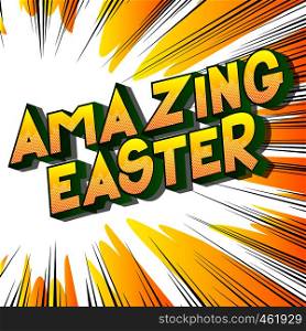 Amazing Easter - Vector illustrated comic book style phrase on abstract background.