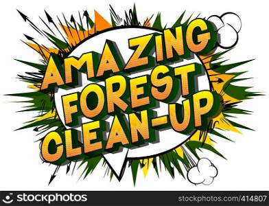 Amazing Forest Clean-up - Vector illustrated comic book style phrase on abstract background.