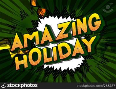 Amazing Holiday - Vector illustrated comic book style phrase on abstract background.