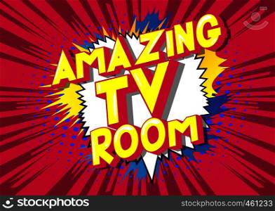 Amazing TV Room - Vector illustrated comic book style phrase on abstract background.