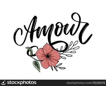Amour. Vector handwritten lettering with hand drawn flowers. Template for card, poster, banner, print for t-shirt, pin, badge. Amour. Vector handwritten lettering with hand drawn flowers. Template for card, poster, banner, print for t-shirt, pin, badge, patch slogan