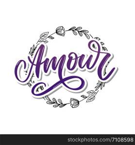 Amour. Vector handwritten lettering with hand drawn flowers. Template for card, poster, banner, print for t-shirt, pin, badge. Amour. Vector handwritten lettering with hand drawn flowers. Template for card, poster, banner, print for t-shirt, pin, badge, patch slogan