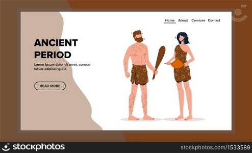 Ancient Period Primitive Man And Woman Vector. Ancient Period Guy Hold Wood Stick Speak With Girl Holding In Hands Cooked Food. Prehistoric Male And Female Characters Web Flat Cartoon Illustration. Ancient Period Primitive Man And Woman Vector