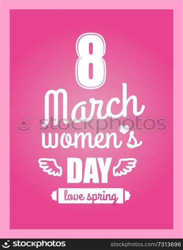 Angel wings and heart, love spring 8 March Women s day calligraphy poster dedicated to international holiday for girls vector greeting card design. Love Spring 8 March Women s Day Calligraphy Print