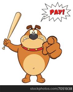 Angry Brown Bulldog Cartoon Mascot Character Holding A Bat And Pointing. Illustration Isolated On White Background With Speech Bubble And Text Pay