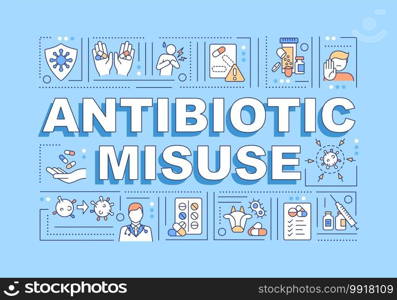 Antibiotic misuse word concepts banner. Inappropriate treatment. Antibiotic overuse. Infographics with linear icons on blue background. Isolated typography. Vector outline RGB color illustration. Antibiotic misuse word concepts banner