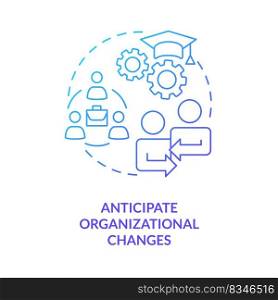 Anticipate organizational changes blue gradient concept icon. Leadership business strategy abstract idea thin line illustration. Isolated outline drawing. Myriad Pro-Bold font used. Anticipate organizational changes blue gradient concept icon