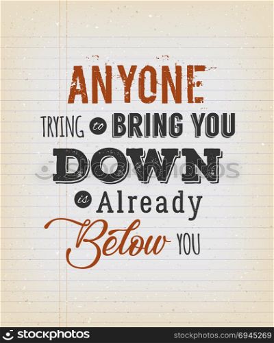 Anyone Trying To Bring You Down Quotation. Illustration of an inspiring and motivating popular quote, on a vintage grungy school paper background for postcard