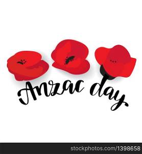 ANZAC DAY. Australia New Zealand Army Corps. Red poppy flowers and lettering text isolated on white background. ANZAC DAY. Australia New Zealand Army Corps