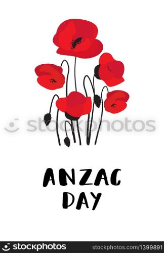 ANZAC DAY. Australia New Zealand Army Corps. Red poppy flowers and lettering text on white. ANZAC DAY. Australia New Zealand Army Corps