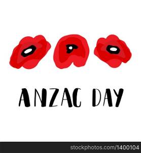ANZAC DAY. Australia New Zealand Army Corps. Vector lettering text and red poppy flowers on white background. ANZAC DAY. Australia New Zealand Army Corps