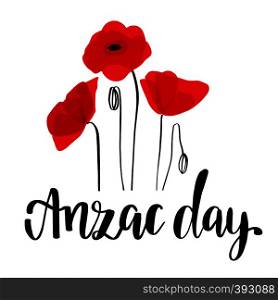 ANZAC DAY. Australia New Zealand Army Corps. Vector lettering text and red poppy flowers on white background. ANZAC DAY. Australia New Zealand Army Corps