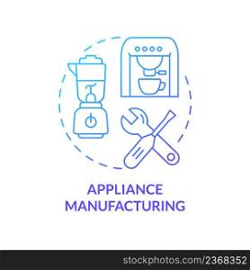 Appliance manufacturing blue gradient concept icon. Household electronics. Business subsector abstract idea thin line illustration. Isolated outline drawing. Myriad Pro-Bold font used. Appliance manufacturing blue gradient concept icon