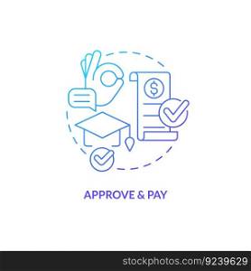 Approve and pay blue gradient concept icon. Approval process. Tuition fee. College application. Education assistance. Tuition payment abstract idea thin line illustration. Isolated outline drawing. Approve and pay blue gradient concept icon